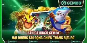 Bắn cá bingo Gem88 – Đại dương sôi động chiến thắng rực rỡ